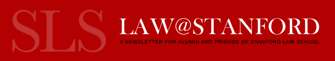 Law@Stanford: A Newsletter for Alumni and Friends of Stanford Law School